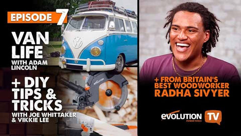 Evolution TV Episode 7 | Exploring The Fun Side Of DIY | Deep Dive Into Van Life | Interview With Britain's Best Woodworker Alum